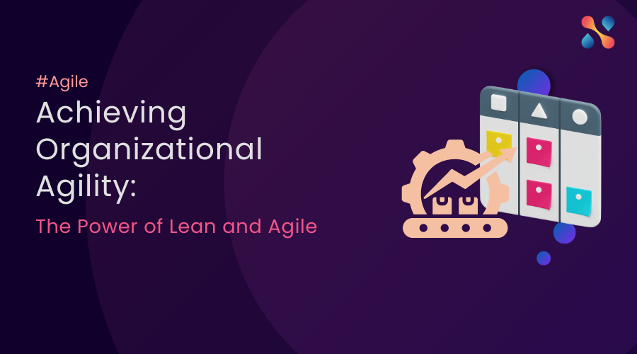 Achieving Organizational Agility The Power Of Lean And Agile