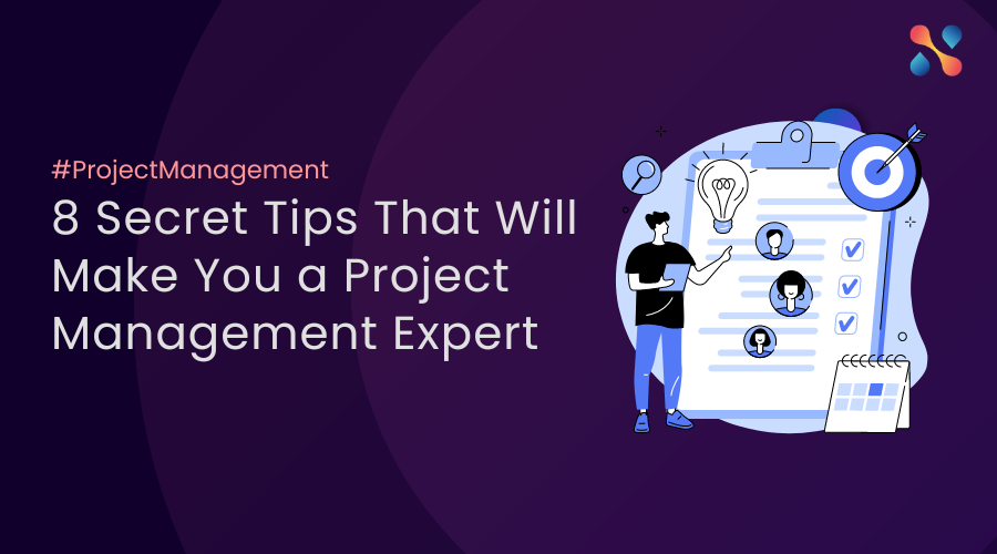 8 Secret Tips That Will Make You a Project Management Expert