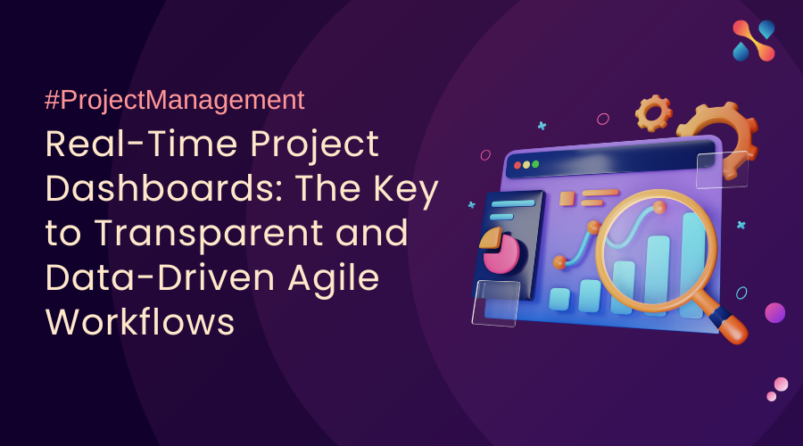 Real Time Project Dashboards The Key to Transparent and Data Driven Agile Workflows