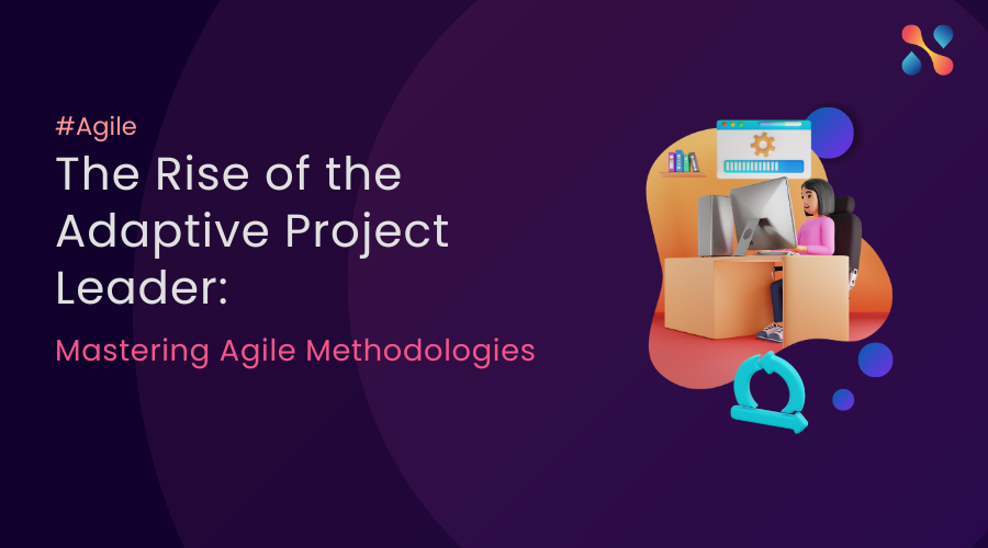 The Rise Of The Adaptive Project Leader Mastering Agile Methodologies