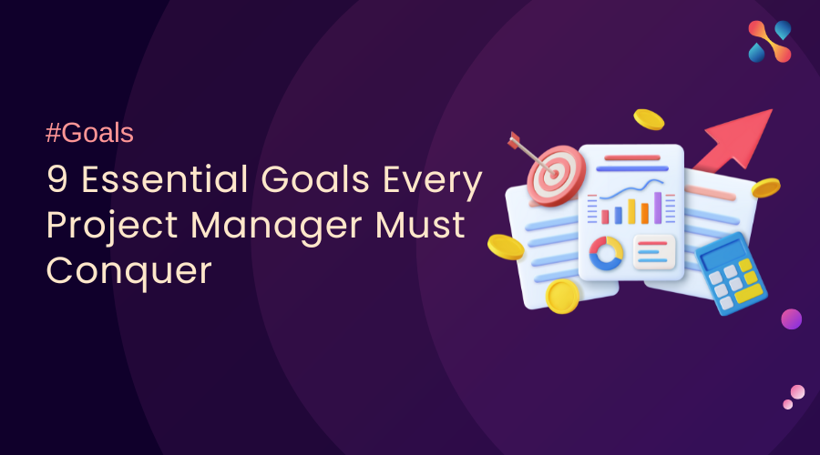 9 Essential Goals Every Project Manager Must Conquer