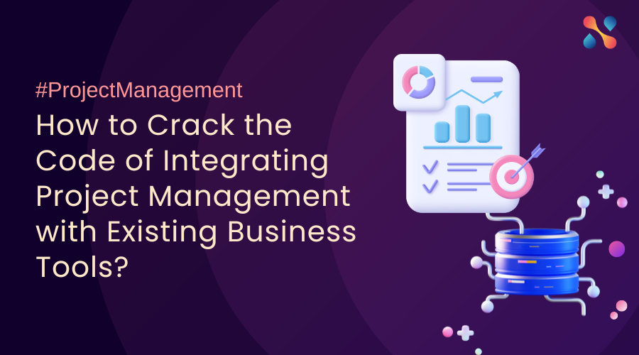 How To Crack The Code Of Integrating Project Management With Existing Business Tools