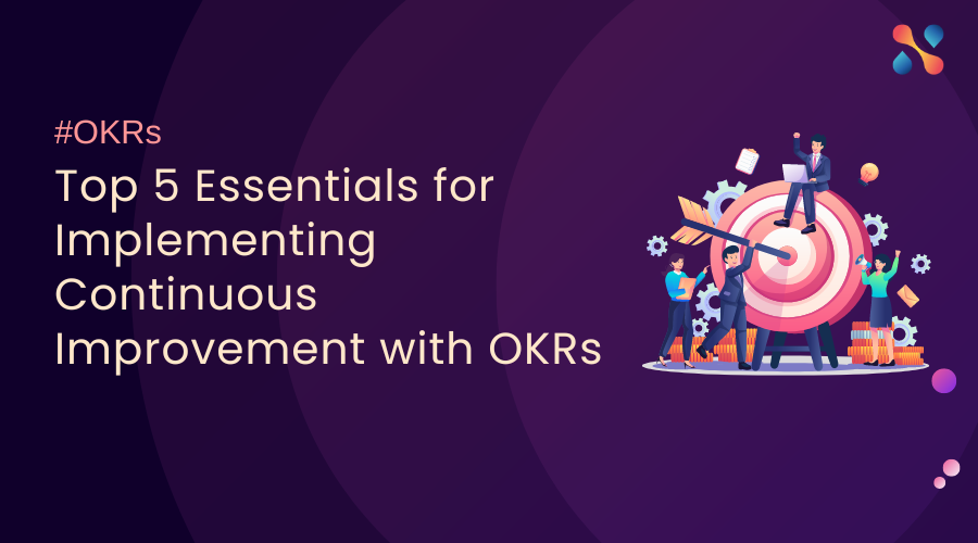 Top 5 Essentials For Implementing Continuous Improvement With Okrs