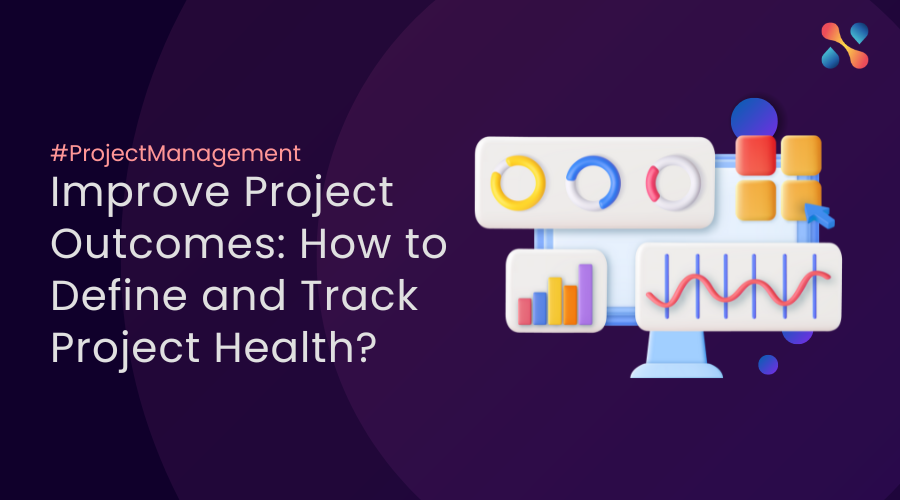 Improve Project Outcomes How to Define and Track Project Health