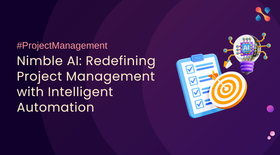 Nimble Ai Redefining Project Management With Intelligent Automation