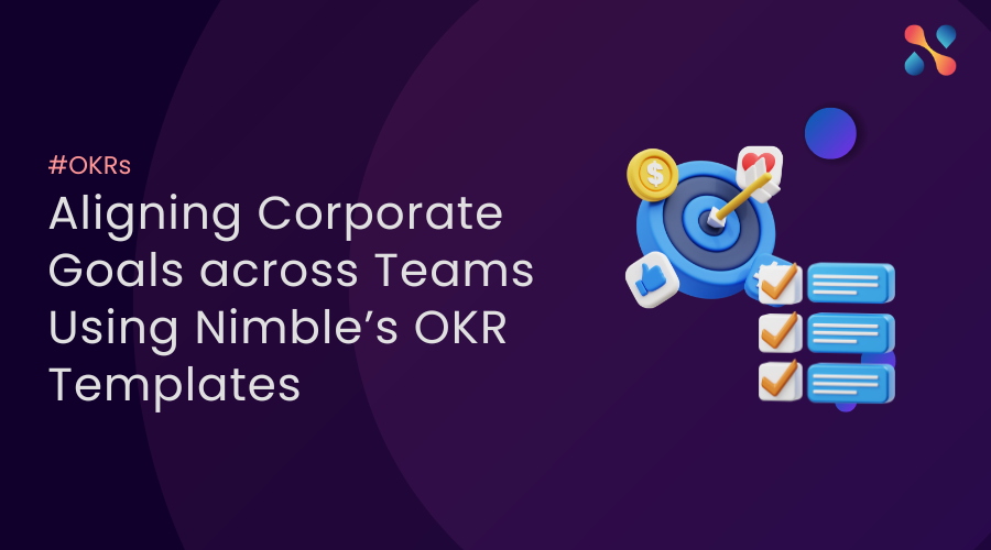 Aligning Corporate Goals across Teams Using Nimble’s OKR Templates