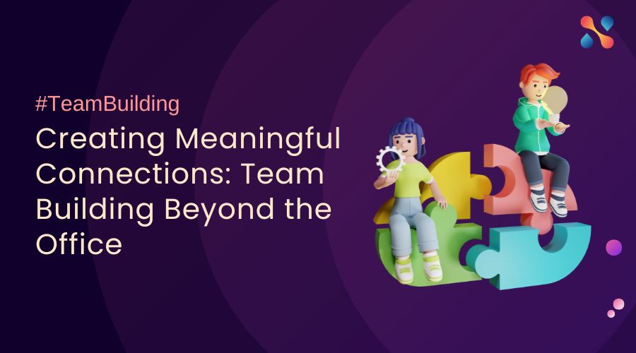 Creating Meaningful Connections Team Building Beyond the Office