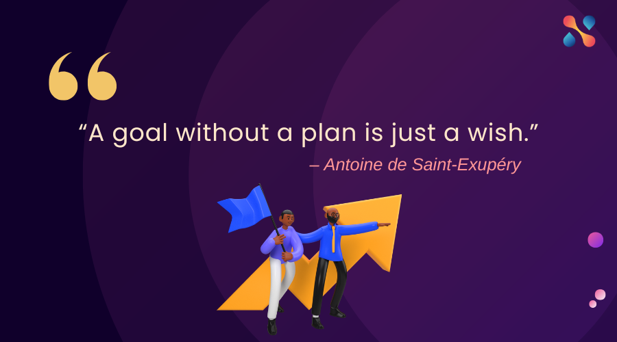 A goal without a plan is just a wish